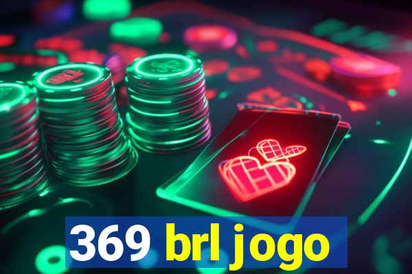 369 brl jogo